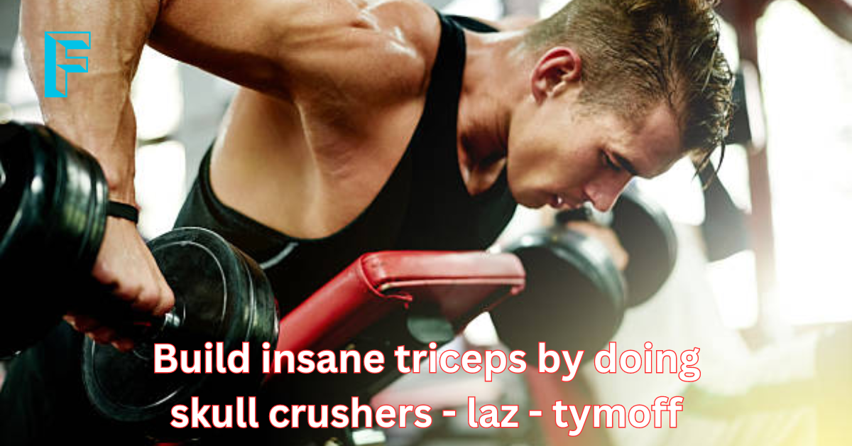 Build Insane Triceps by Doing Skull Crushers – Laz – Tymoff